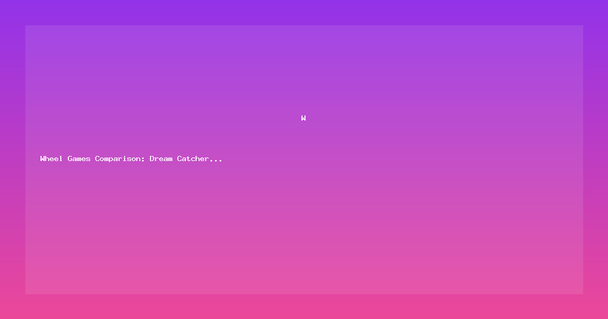 Wheel Games Comparison: Dream Catcher vs Crazy Time vs Monopoly